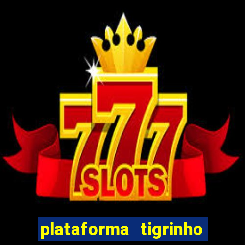 plataforma tigrinho 1 real